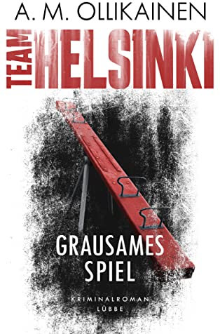 TEAM HELSINKI - Grausames Spiel: Kriminalroman (Paula Pihlaja-Serie, Band 2)