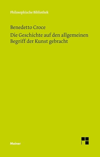 Die Geschichte auf den allgemeinen Begriff der Kunst gebracht (Philosophische Bibliothek)