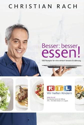 Besser Essen: 100 Rezepte für eine einfach bessere Ernährung. RTL Wir helfen Kindern