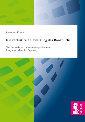 Die verlustfreie Bewertung des Bankbuchs: Eine theoretische und umsetzungsorientierte Analyse der aktuellen Regelung