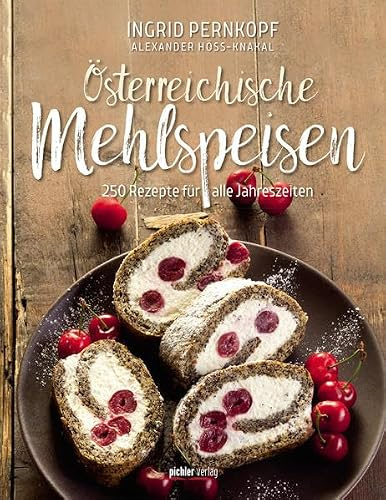 Österreichische Mehlspeisen: 250 Rezepte für alle Jahreszeiten