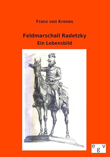 Feldmarschall Radetzky: Ein Lebensbild