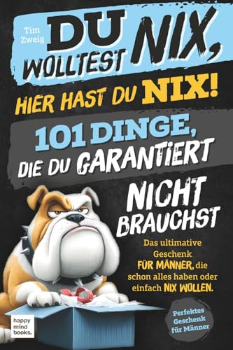 Du wolltest Nix, hier hast du Nix! 101 Dinge, die du garantiert nicht brauchst | Das ultimative Geschenk für Männer, die schon alles haben oder einfach nix wollen.