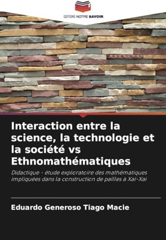 Interaction entre la science, la technologie et la société vs Ethnomathématiques: Didactique - étude exploratoire des mathématiques impliquées dans la construction de pailles à Xai-Xai