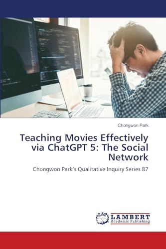 Teaching Movies Effectively via ChatGPT 5: The Social Network: Chongwon Park’s Qualitative Inquiry Series 87