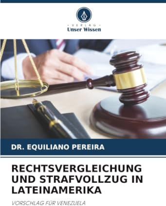 RECHTSVERGLEICHUNG UND STRAFVOLLZUG IN LATEINAMERIKA: VORSCHLAG FÜR VENEZUELA