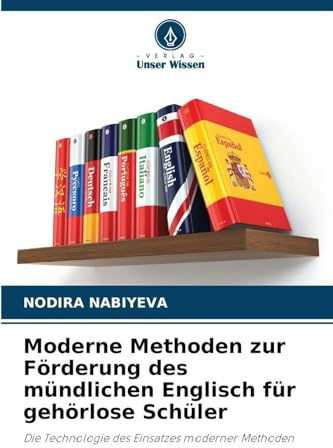 Moderne Methoden zur Förderung des mündlichen Englisch für gehörlose Schüler: Die Technologie des Einsatzes moderner Methoden