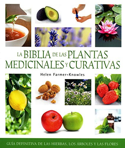 La biblia de las plantas medicinales y curativas: Guía definitiva de las hierbas, los árboles y las flores (Cuerpo - Mente)