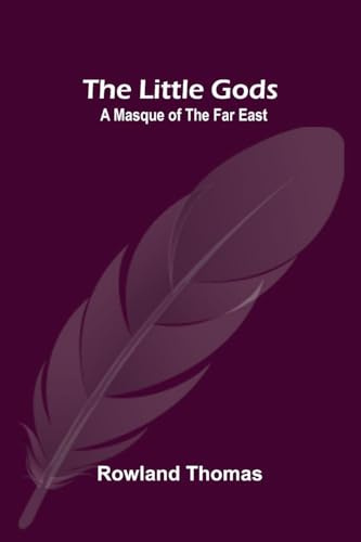 The Little Gods: A Masque of the Far East