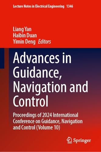 Advances in Guidance, Navigation and Control: Proceedings of 2024 International Conference on Guidance, Navigation and Control (Volume 10): 1346 (Lecture Notes in Electrical Engineering, 1346)