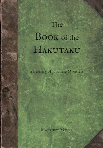 The Book of the Hakutaku: A Bestiary of Japanese Monsters (Yokai, Band 3)