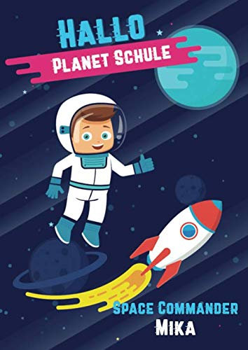 Hallo Planet Schule - Space Commander Mika: Cooles personalisiertes Schreiblernheft und Malbuch A4 110 Seiten, Geschenk für Jungen zur Einschulung und zum Buchstaben schreiben lernen