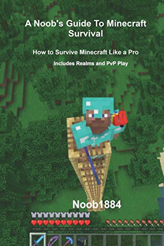 A Noob's Guide to Minecraft Survival: Survive Minecraft Like a Pro