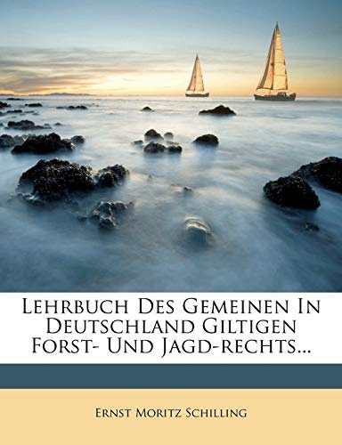 Lehrbuch Des Gemeinen in Deutschland Giltigen Forst- Und Jagd-Rechts...