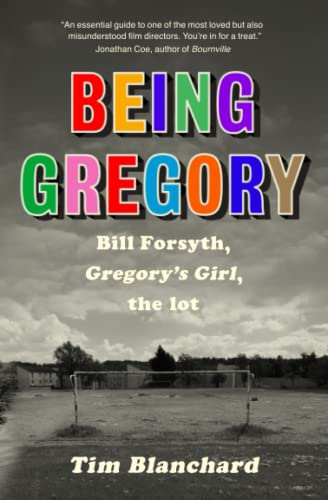 Being Gregory: Bill Forsyth, Gregory's Girl, the lot