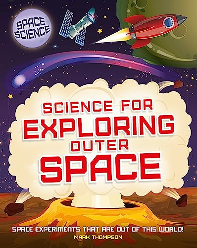 Science for Exploring Outer Space: STEM in Space: Science for Exploring Outer Space (Space Science: STEM in Space)