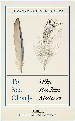 To See Clearly: Why Ruskin Matters
