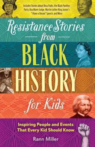 Resistance Stories from Black History for Kids: Inspiring People and Events That Every Kid Should Know (Includes Stories about Rosa Parks, the Black ... Junior's I Have a Dream Speech, and More)