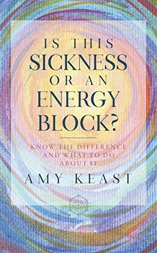 Is This Sickness or an Energy Block?: Know the Difference and What to Do about It