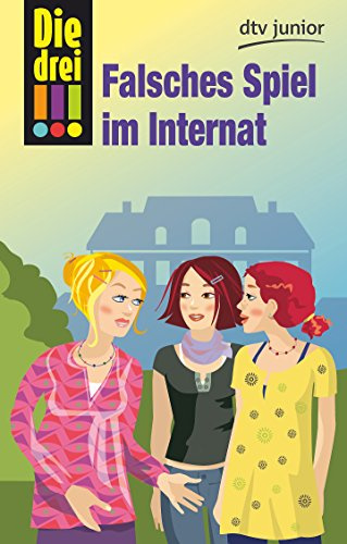 Die drei !!! Falsches Spiel im Internat (Die drei !!!-Serie, Band 4)
