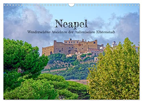Neapel - Wunderschöne Ansichten der italienischen Küstenstadt (Wandkalender 2026 DIN A3 quer), CALVENDO Monatskalender: Das wunderschöne Neapel mit ... Küstenstädtchens ein. (CALVENDO Orte)