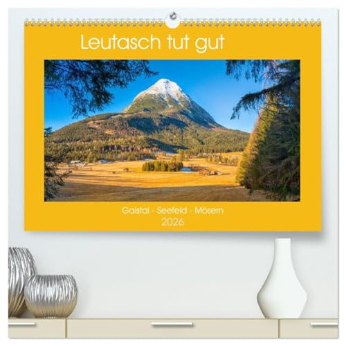 Leutasch tut gut (hochwertiger Premium Wandkalender 2026 DIN A2 quer), Kunstdruck in Hochglanz: Die Berggemeinde Leutasch liegt in einem sonnigen ... fesselnden Bergkulisse. (CALVENDO Natur)