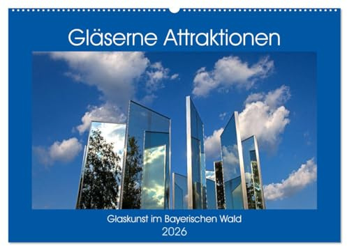 Gläserne Attraktionen - Glaskunst im Bayerischen Wald (Wandkalender 2026 DIN A2 quer), CALVENDO Monatskalender: Bilder von den faszinierenden ... des Bayerischen Waldes (CALVENDO Kunst)
