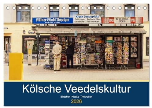 Kölsche Veedelskultur. Büdchen, Kioske und Trinkhallen. (Tischkalender 2026 DIN A5 quer), CALVENDO Monatskalender: Die schönsten Büdchen und Kioske aus der Kiosk-Hauptstadt Köln. (CALVENDO Orte)
