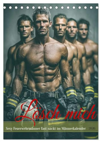 Lösch mich - Sexy Feuerwehrmänner fast nackt im Männerkalender (Tischkalender 2026 DIN A5 hoch), CALVENDO Monatskalender: Erotischer Männerkalender: ... mit Sixpack im Einsatz. (CALVENDO Erotik)