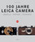 100 Jahre Leica Camera: Modelle – Historie – Fotokunst