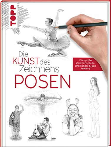Die Kunst des Zeichnens - Posen: Die große Zeichenschule: praxisnah & gut erklärt