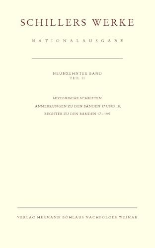 Schillers Werke. Nationalausgabe: Band 19/II: Historische Schriften. Anmerkungen zu den Bänden 17 und 18, Register zu den Bänden 17–19/I