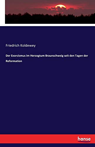 Der Exorcismus im Herzogtum Braunschweig seit den Tagen der Reformation