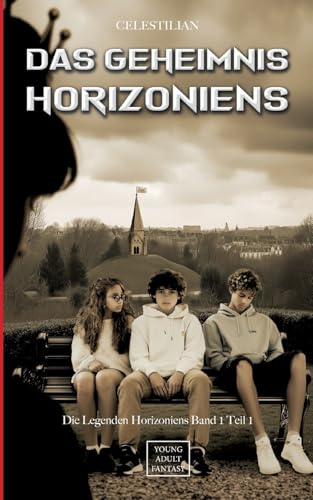 Das Geheimnis Horizoniens: Die Legenden Horizoniens Band 1 Teil 1