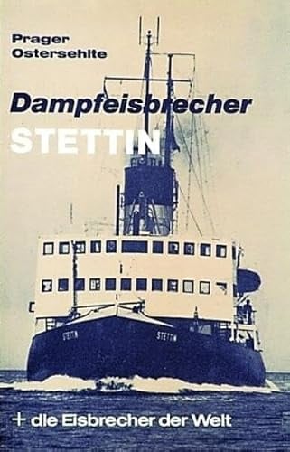 Dampfeisbrecher Stettin + die Eisbrecher der Welt: Vom Holzschlitten zu den Polar-Giganten