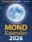 Mondkalender 2026: Entspannt durch den Alltag im Einklang mit den Mondphasen. Für Garten, Gesundheit, Pflege, Schönheit, Ernährung, Haushalt u.v.m.