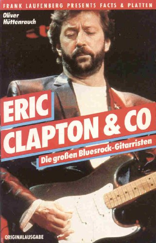 Eric Clapton und Co. Die großen Bluesrock- Gitarristen.