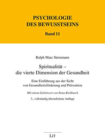 Spiritualität - die vierte Dimension der Gesundheit: Eine Einführung aus der Sicht von Gesundheitsförderung und Prävention: Eine Einführung aus der ... des Bewusstseins / Abteilung A: Texte)