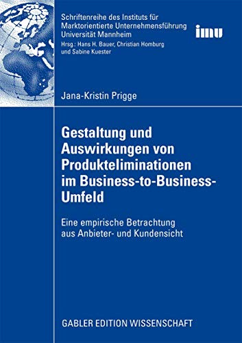 Gestaltung und Auswirkungen von Produkteliminationen im Business-to-Business-Umfeld: Eine empirische Betrachtung aus Anbieter- und Kundensicht ... (IMU), Universität Mannheim)