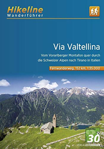 Wanderführer Via Valtellina: Vom Vorarlberger Montafon quer durch die Schweizer Alpen nach Tirano in Italien , 1:35.000, 152 km, GPS-Tracks Download, Live-Update (Hikeline /Wanderführer)