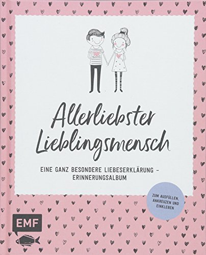 Allerliebster Lieblingsmensch: Eine ganz besondere Liebeserklärung – Erinnerungsalbum - Zum Ausfüllen, Ankreuzen und Einkleben