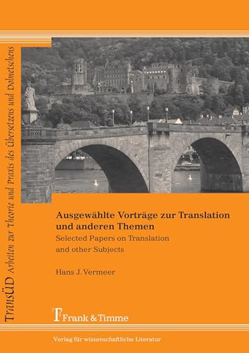 Ausgewählte Vorträge zur Translation und anderen Themen: Selected Papers on Translation and other Subjects (TRANSÜD. Arbeiten zur Theorie und Praxis des Übersetzens und Dolmetschens)
