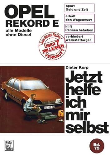 Opel Rekord E (77-82): alle Modelle ohne Diesel // Reprint der 7. Auflage 1988 (Jetzt helfe ich mir selbst)