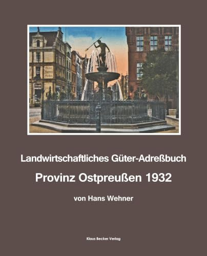 Landwirtschaftliches Adreßbuch Provinz Ostpreußen 1932: Verzeichnis der Domänen, Rittergüter und Höfe, 5. Auflage, Leipzig 1932 (Historische Adressbücher)