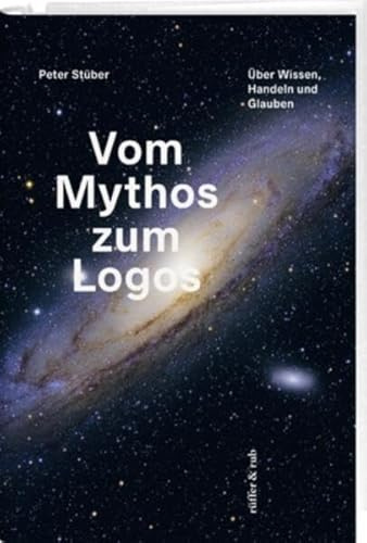 Vom Mythos zum Logos: Über Wissen, Handeln und Glauben