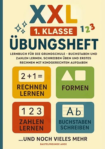 XXL 1. Klasse Übungsheft: Lernbuch für die Grundschule - Buchstaben und Zahlen lernen, schreiben üben und erstes Rechnen mit kindgerechten Aufgaben