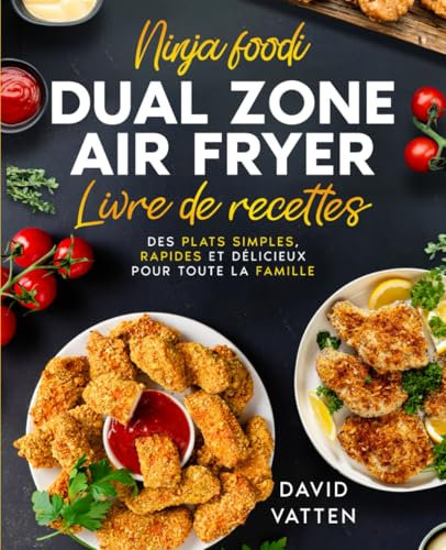 Livre de recettes Ninja Foodi Dual Zone Air Fryer: Avec des astuces exclusives, des photos en couleur et des informations nutritionnelles