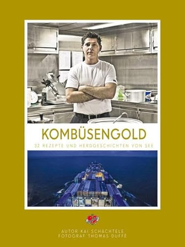 Kombüsengold: 32 Rezepte und Herdgeschichten von See