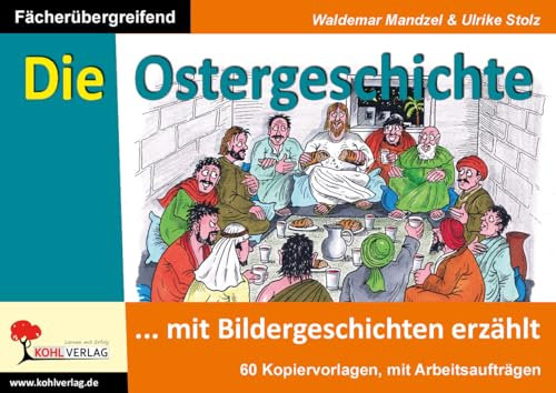 Die Ostergeschichte mit Bildergeschichten erzählt: Kopiervorlagen zum fächerübergreifenden Einsatz