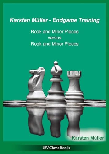 Karsten Müller - Endgame Training: Rook and Minor Pieces versus Rook and Minor Pieces
